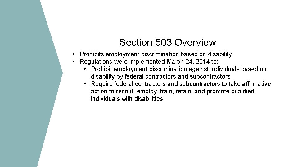 Section 503 Overview • Prohibits employment discrimination based on disability • Regulations were implemented