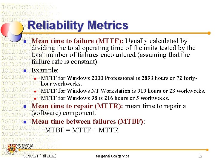 Reliability Metrics n n Mean time to failure (MTTF): Usually calculated by dividing the