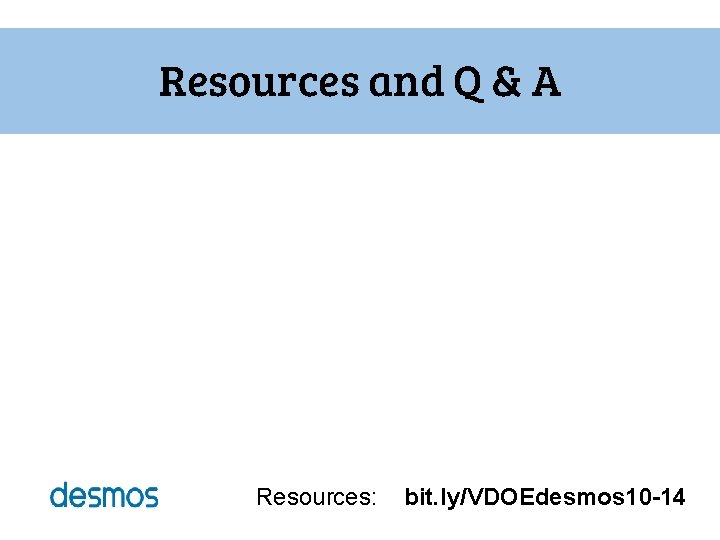 Resources and Q & A Resources: bit. ly/VDOEdesmos 10 -14 Resources and Q & A Resources: bit. ly/VDOEdesmos 10 -14