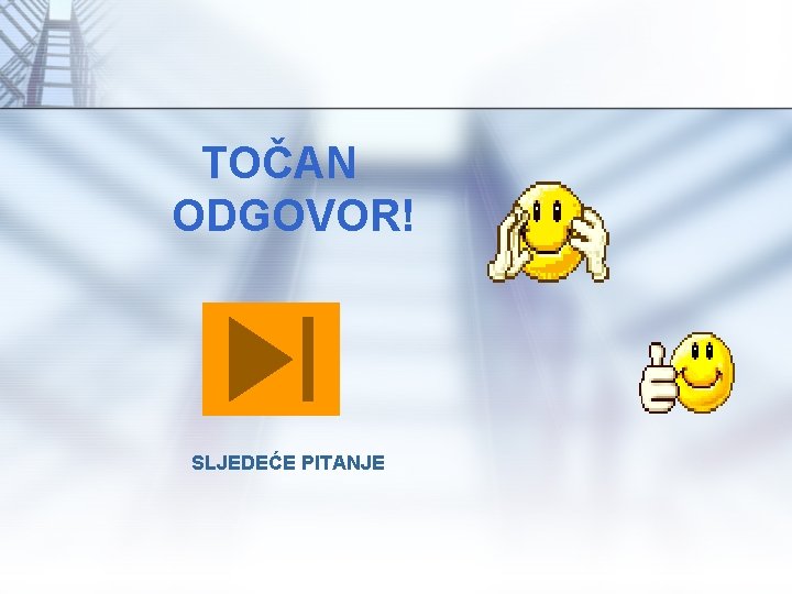 TOČAN ODGOVOR! SLJEDEĆE PITANJE 