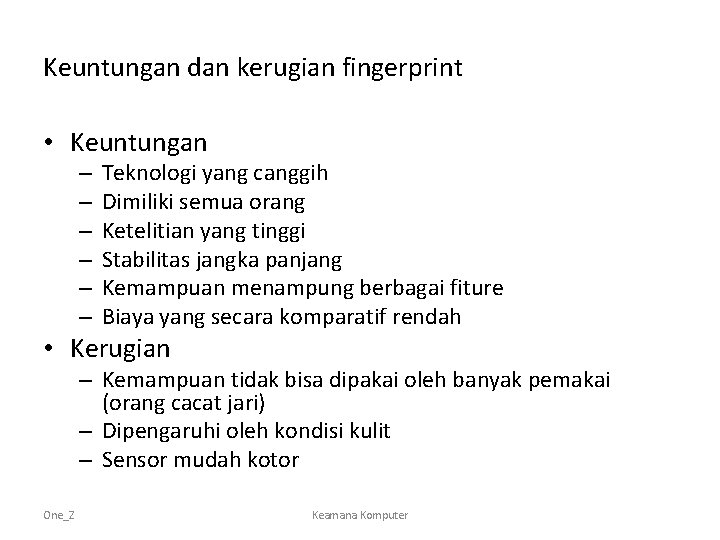 Keuntungan dan kerugian fingerprint • Keuntungan – – – Teknologi yang canggih Dimiliki semua