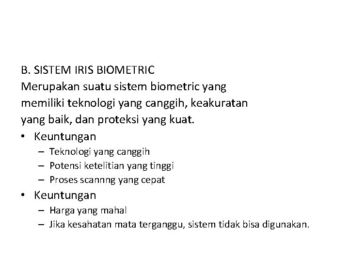 B. SISTEM IRIS BIOMETRIC Merupakan suatu sistem biometric yang memiliki teknologi yang canggih, keakuratan