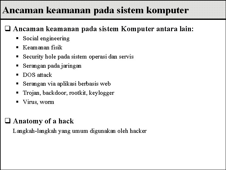 Ancaman keamanan pada sistem komputer q Ancaman keamanan pada sistem Komputer antara lain: §