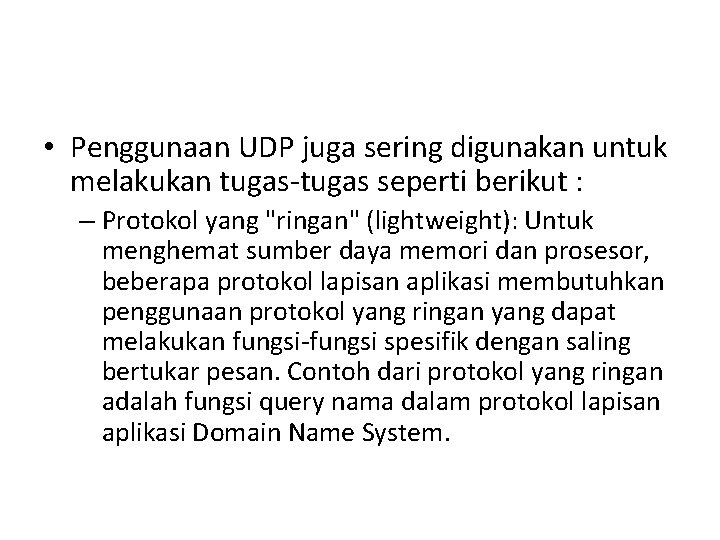 • Penggunaan UDP juga sering digunakan untuk melakukan tugas-tugas seperti berikut : – • Penggunaan UDP juga sering digunakan untuk melakukan tugas-tugas seperti berikut : –