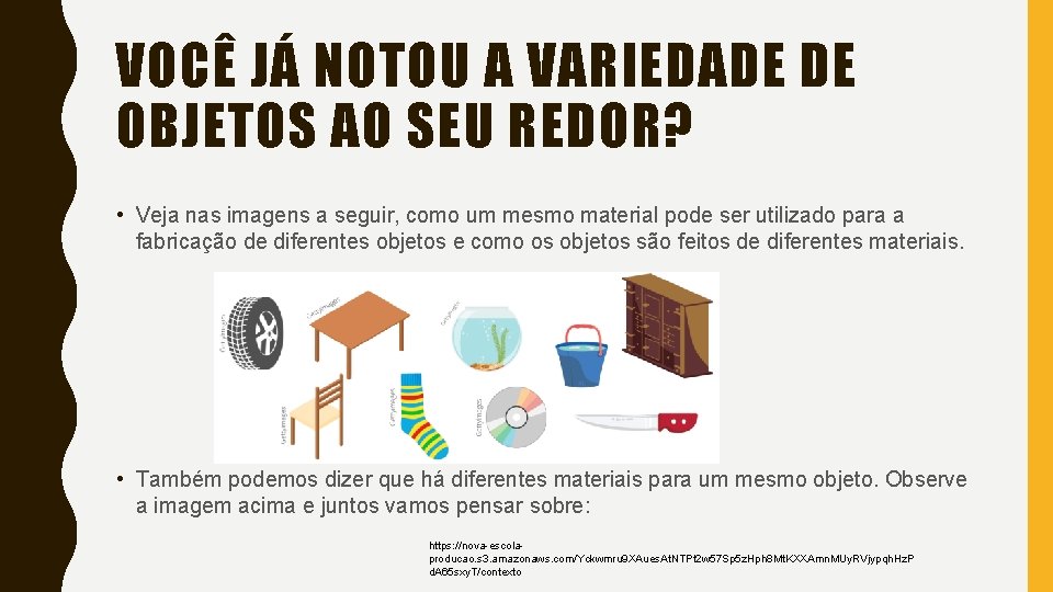 VOCÊ JÁ NOTOU A VARIEDADE DE OBJETOS AO SEU REDOR? • Veja nas imagens VOCÊ JÁ NOTOU A VARIEDADE DE OBJETOS AO SEU REDOR? • Veja nas imagens