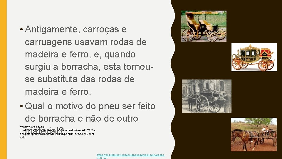 • Antigamente, carroças e carruagens usavam rodas de madeira e ferro, e, quando  • Antigamente, carroças e carruagens usavam rodas de madeira e ferro, e, quando
