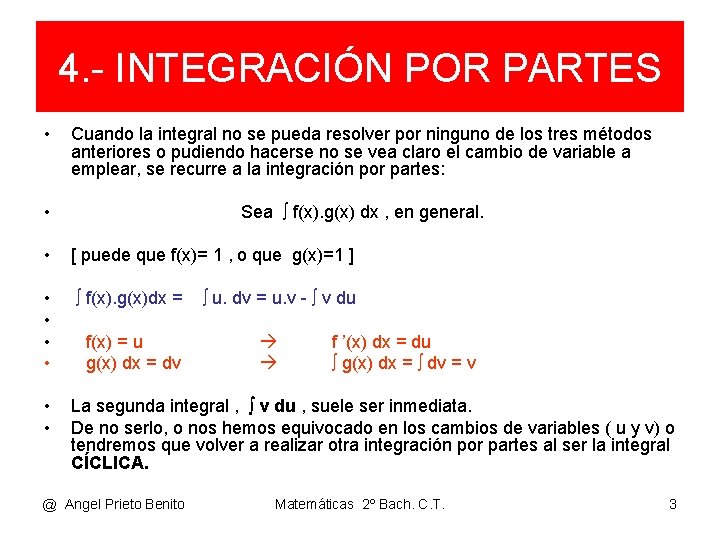 4. - INTEGRACIÓN POR PARTES • Cuando la integral no se pueda resolver por