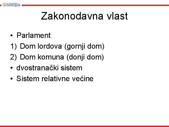 Zakonodavna vlast • Parlament 1) Dom lordova (gornji dom) 2) Dom komuna (donji dom)