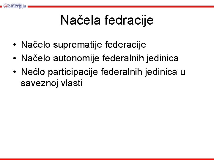 Načela fedracije • Načelo suprematije federacije • Načelo autonomije federalnih jedinica • Nećlo participacije