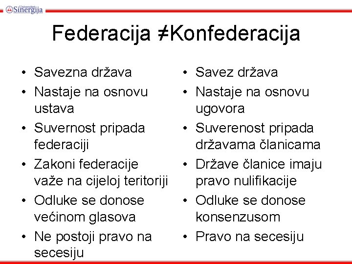 Federacija ≠Konfederacija • Savezna država • Nastaje na osnovu ustava • Suvernost pripada federaciji