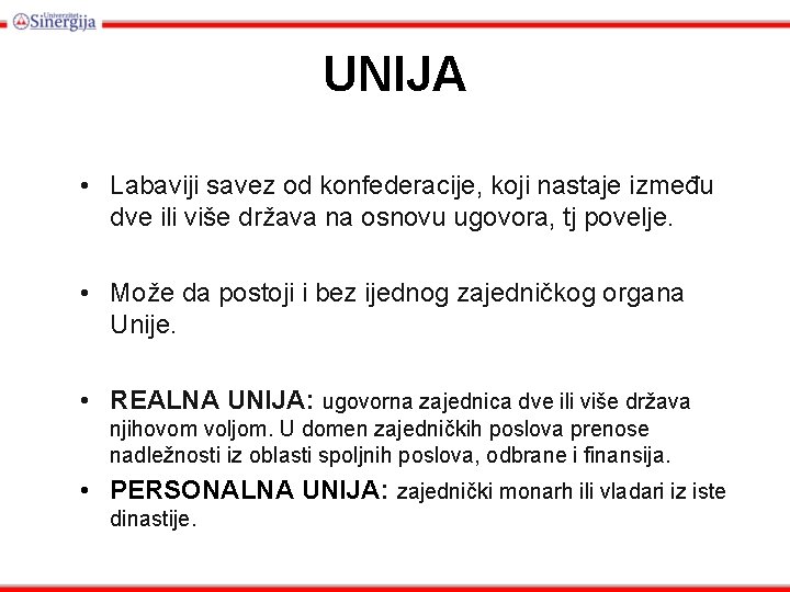 UNIJA • Labaviji savez od konfederacije, koji nastaje između dve ili više država na