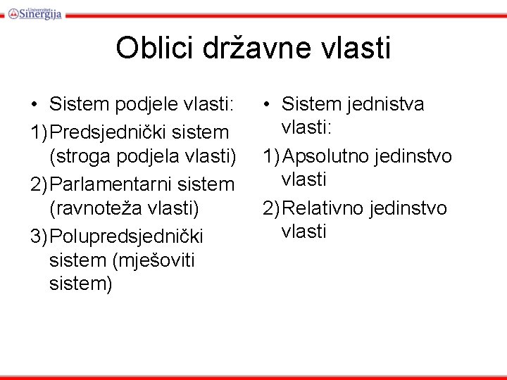 Oblici državne vlasti • Sistem podjele vlasti: 1) Predsjednički sistem (stroga podjela vlasti) 2)