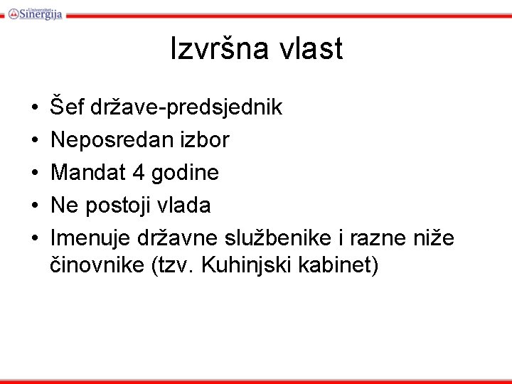 Izvršna vlast • • • Šef države-predsjednik Neposredan izbor Mandat 4 godine Ne postoji