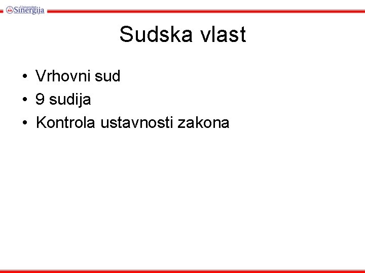 Sudska vlast • Vrhovni sud • 9 sudija • Kontrola ustavnosti zakona 