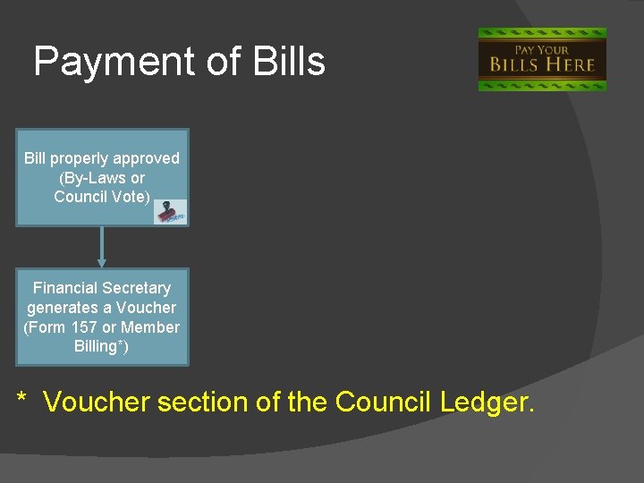Payment of Bills Bill properly approved (By-Laws or Council Vote) Financial Secretary generates a