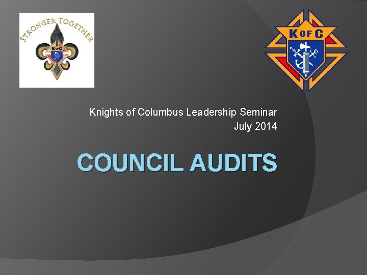 Knights of Columbus Leadership Seminar July 2014 COUNCIL AUDITS 