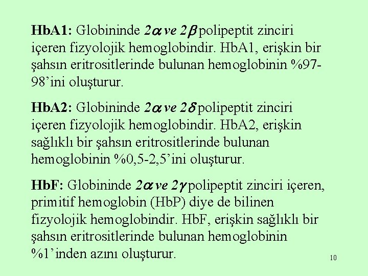 Hb. A 1: Globininde 2 ve 2 polipeptit zinciri içeren fizyolojik hemoglobindir. Hb. A