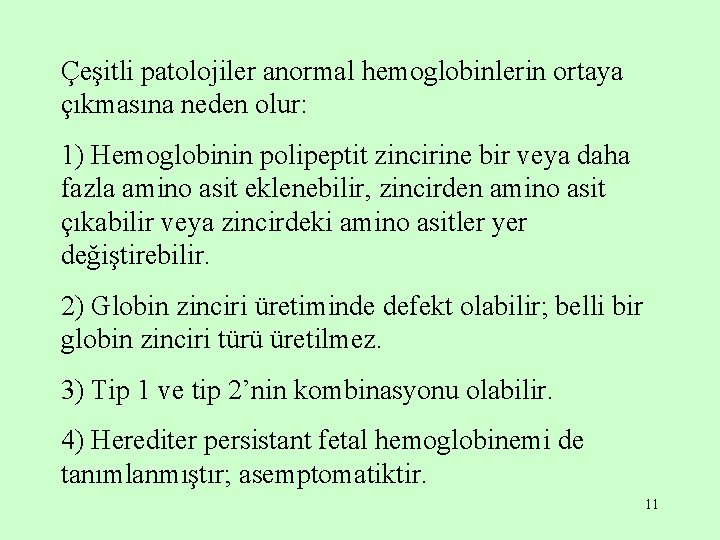 Çeşitli patolojiler anormal hemoglobinlerin ortaya çıkmasına neden olur: 1) Hemoglobinin polipeptit zincirine bir veya