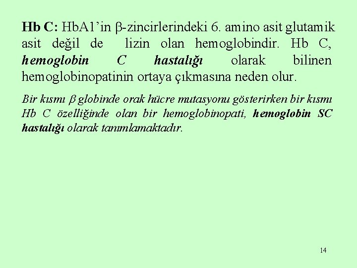 Hb C: Hb. A 1’in -zincirlerindeki 6. amino asit glutamik asit değil de lizin Hb C: Hb. A 1’in -zincirlerindeki 6. amino asit glutamik asit değil de lizin