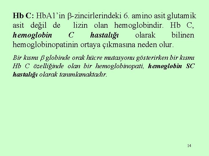 Hb C: Hb. A 1’in -zincirlerindeki 6. amino asit glutamik asit değil de lizin