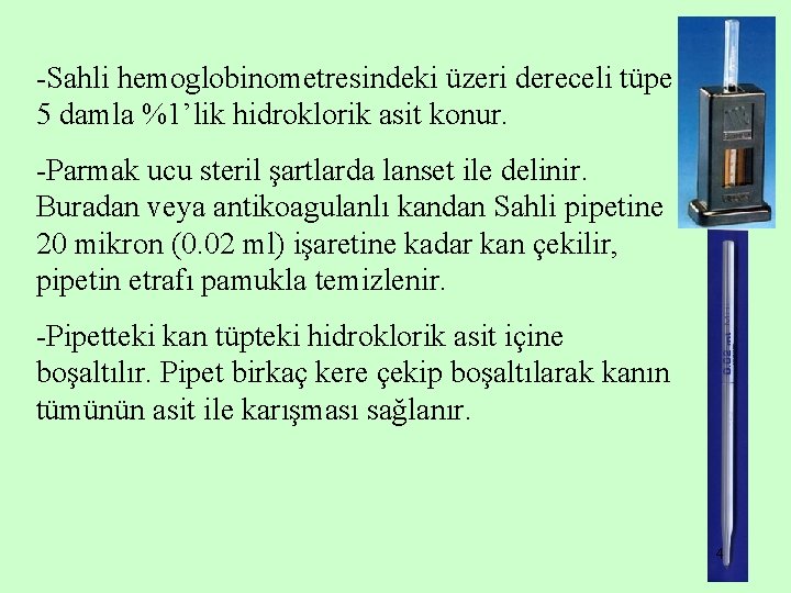 -Sahli hemoglobinometresindeki üzeri dereceli tüpe 5 damla %1’lik hidroklorik asit konur. -Parmak ucu steril