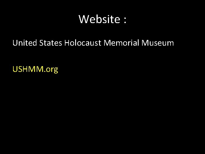 Website : United States Holocaust Memorial Museum USHMM. org 