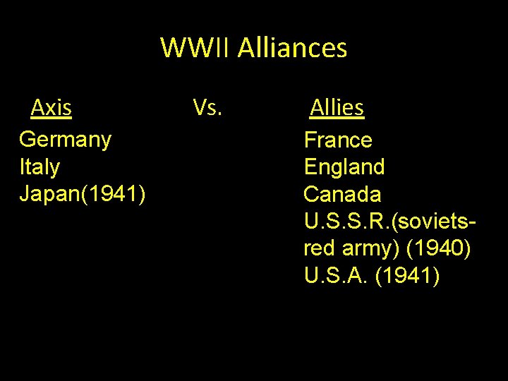 WWII Alliances Axis Germany Italy Japan(1941) Vs. Allies France England Canada U. S. S.