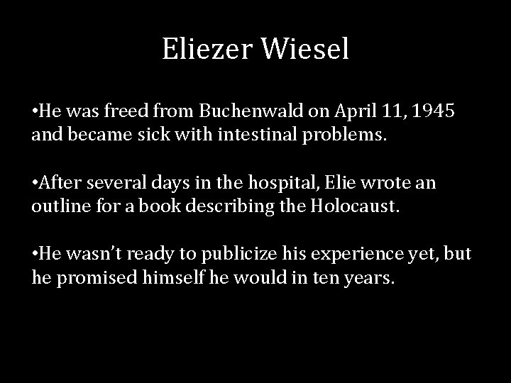 Eliezer Wiesel • He was freed from Buchenwald on April 11, 1945 and became