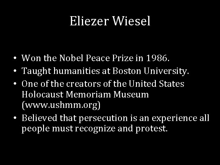 Eliezer Wiesel • Won the Nobel Peace Prize in 1986. • Taught humanities at