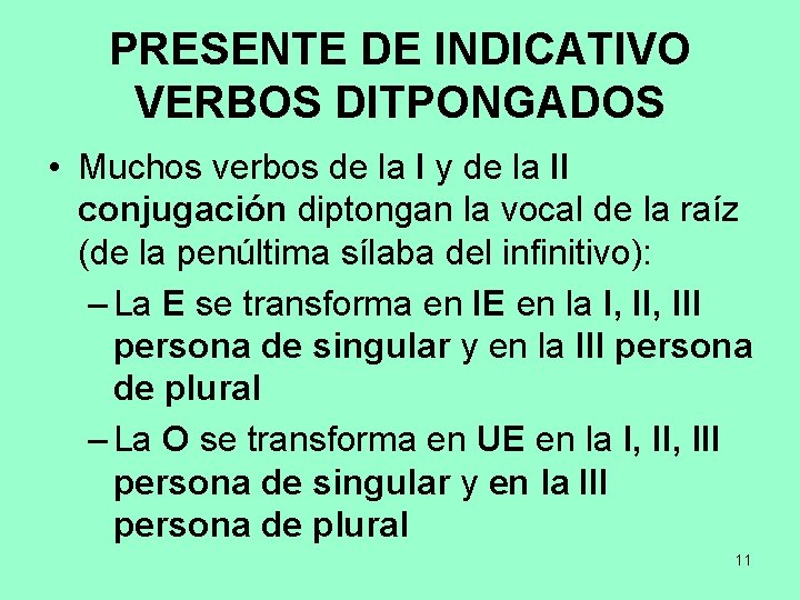 PRESENTE DE INDICATIVO VERBOS DITPONGADOS • Muchos verbos de la I y de la