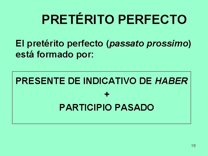 PRETÉRITO PERFECTO El pretérito perfecto (passato prossimo) está formado por: PRESENTE DE INDICATIVO DE