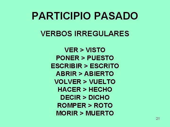 PARTICIPIO PASADO VERBOS IRREGULARES VER > VISTO PONER > PUESTO ESCRIBIR > ESCRITO ABRIR