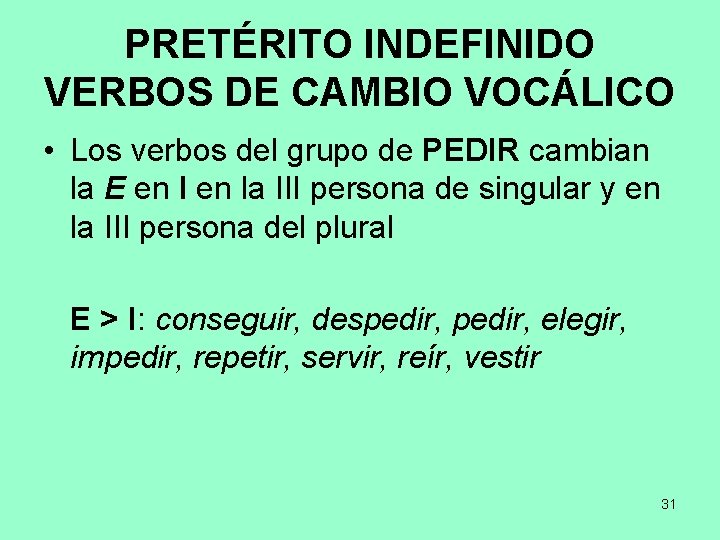 PRETÉRITO INDEFINIDO VERBOS DE CAMBIO VOCÁLICO • Los verbos del grupo de PEDIR cambian