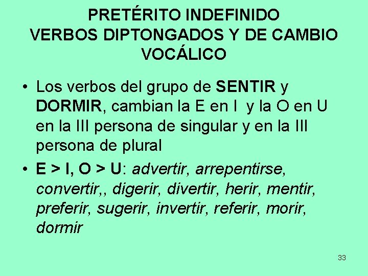PRETÉRITO INDEFINIDO VERBOS DIPTONGADOS Y DE CAMBIO VOCÁLICO • Los verbos del grupo de