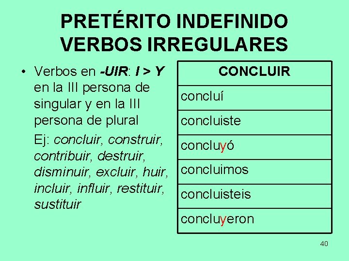 PRETÉRITO INDEFINIDO VERBOS IRREGULARES • Verbos en -UIR: I > Y en la III