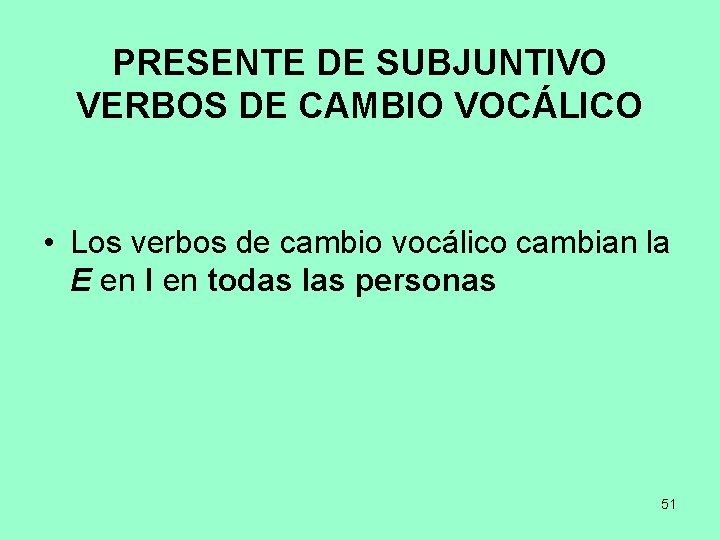 PRESENTE DE SUBJUNTIVO VERBOS DE CAMBIO VOCÁLICO • Los verbos de cambio vocálico cambian