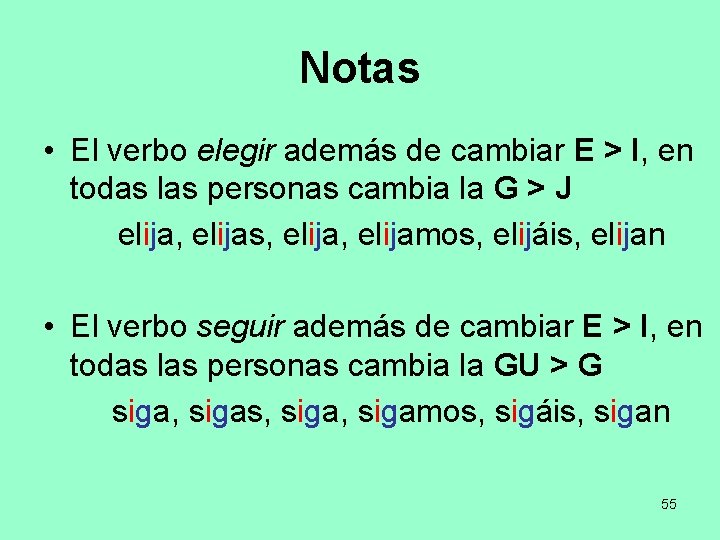 Notas • El verbo elegir además de cambiar E > I, en todas las