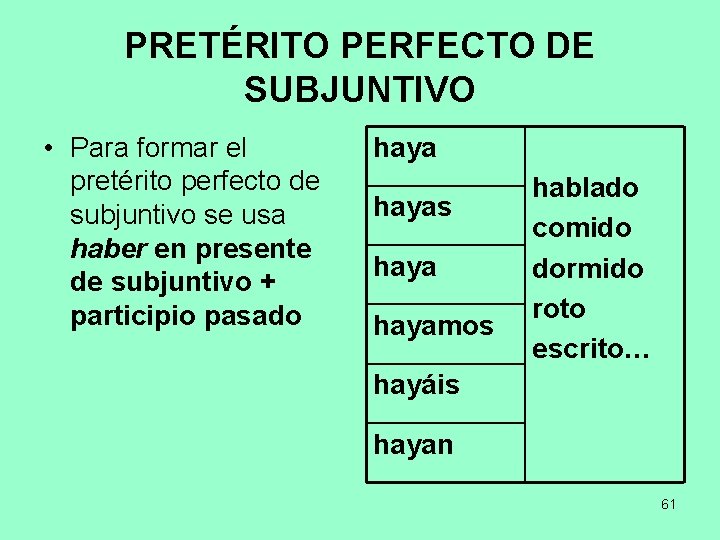 PRETÉRITO PERFECTO DE SUBJUNTIVO • Para formar el pretérito perfecto de subjuntivo se usa