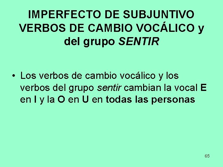 IMPERFECTO DE SUBJUNTIVO VERBOS DE CAMBIO VOCÁLICO y del grupo SENTIR • Los verbos