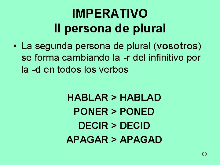 IMPERATIVO II persona de plural • La segunda persona de plural (vosotros) se forma