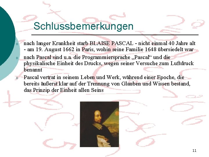 Schlussbemerkungen o o o nach langer Krankheit starb BLAISE PASCAL - nicht einmal 40