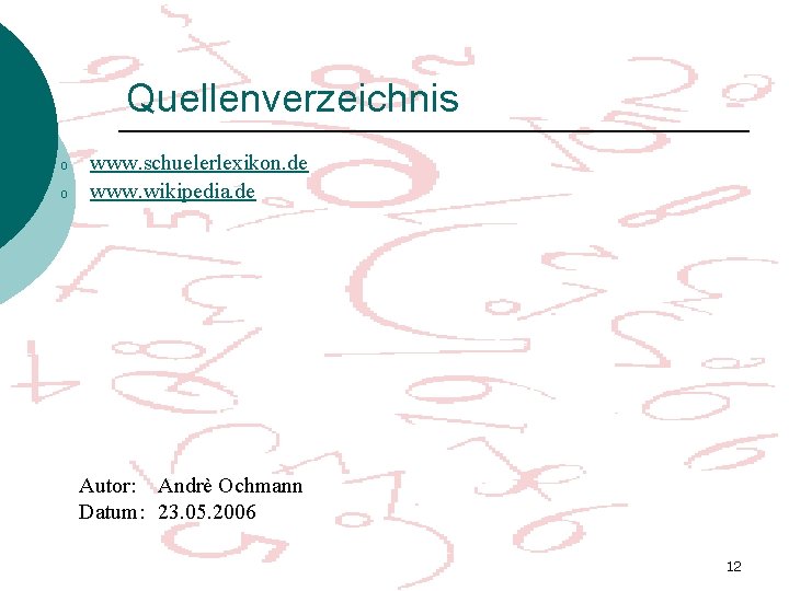 Quellenverzeichnis o o www. schuelerlexikon. de www. wikipedia. de Autor: Andrè Ochmann Datum: 23.