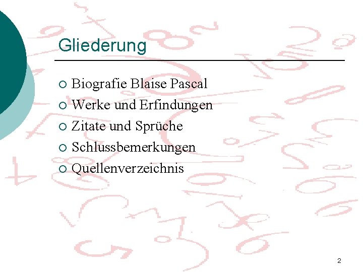 Gliederung Biografie Blaise Pascal ¡ Werke und Erfindungen ¡ Zitate und Sprüche ¡ Schlussbemerkungen