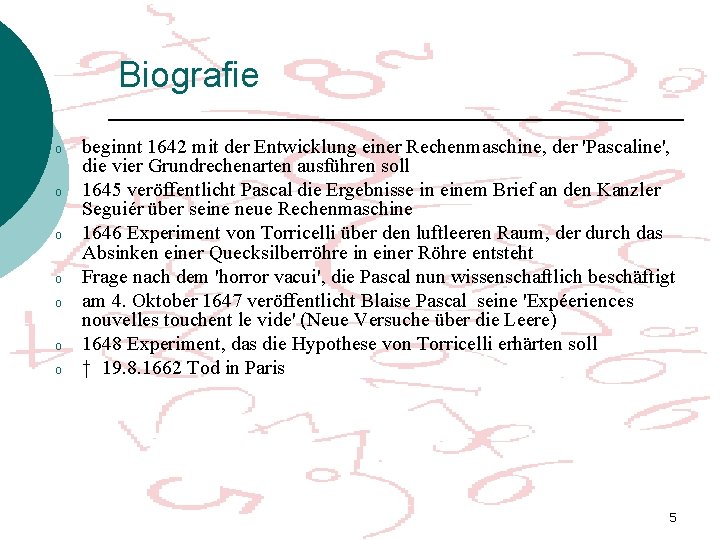 Biografie o o o o beginnt 1642 mit der Entwicklung einer Rechenmaschine, der 'Pascaline',