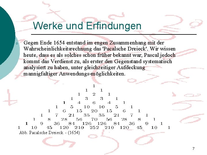 Werke und Erfindungen o Gegen Ende 1654 entstand im engen Zusammenhang mit der Wahrscheinlichkeitsrechnung