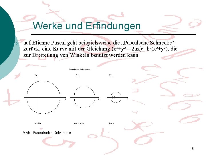 Werke und Erfindungen o auf Etienne Pascal geht beispielsweise die „Pascalsche Schnecke“ zurück, eine