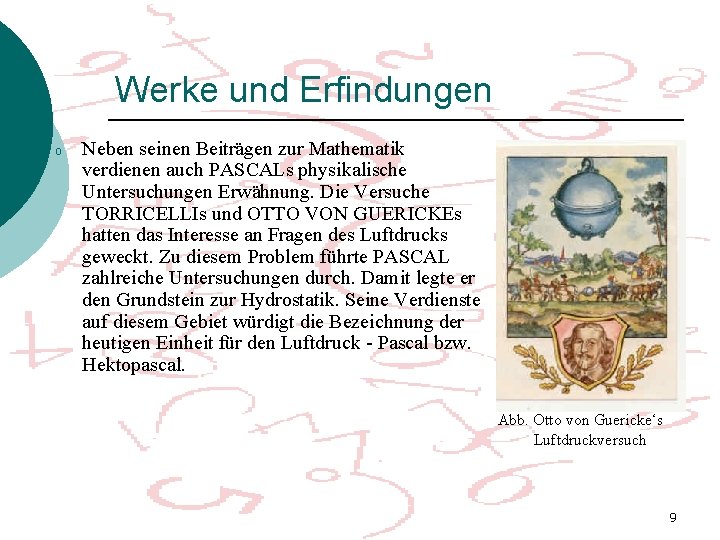 Werke und Erfindungen o Neben seinen Beiträgen zur Mathematik verdienen auch PASCALs physikalische Untersuchungen