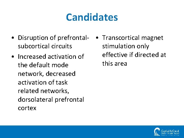 Candidates • Disruption of prefrontal- • Transcortical magnet subcortical circuits stimulation only effective if