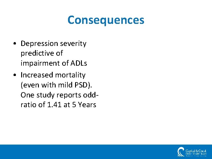 Consequences • Depression severity predictive of impairment of ADLs • Increased mortality (even with