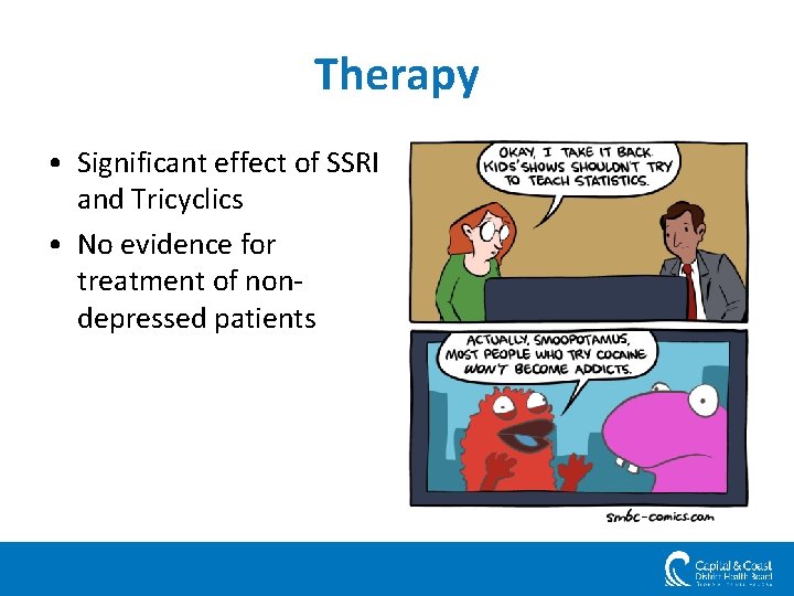Therapy • Significant effect of SSRI and Tricyclics • No evidence for treatment of